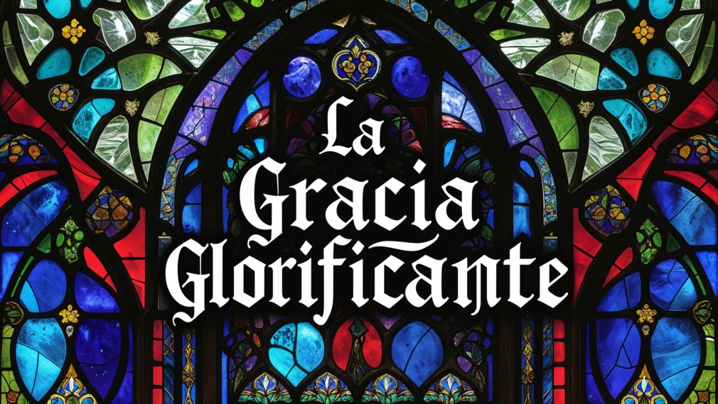La Gracia Glorificante