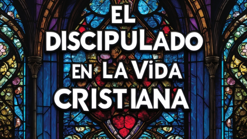 el Discipulado en la Vida Cristiana