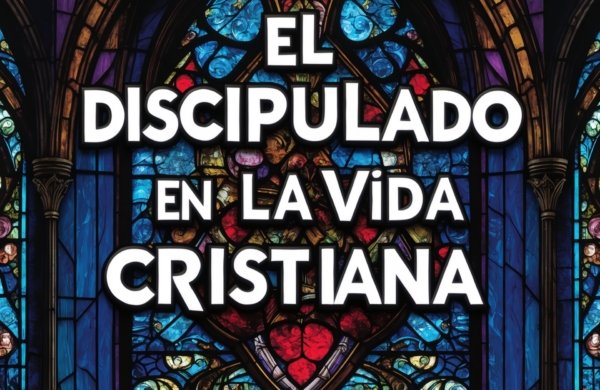 el Discipulado en la Vida Cristiana